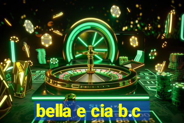 bella e cia b.c